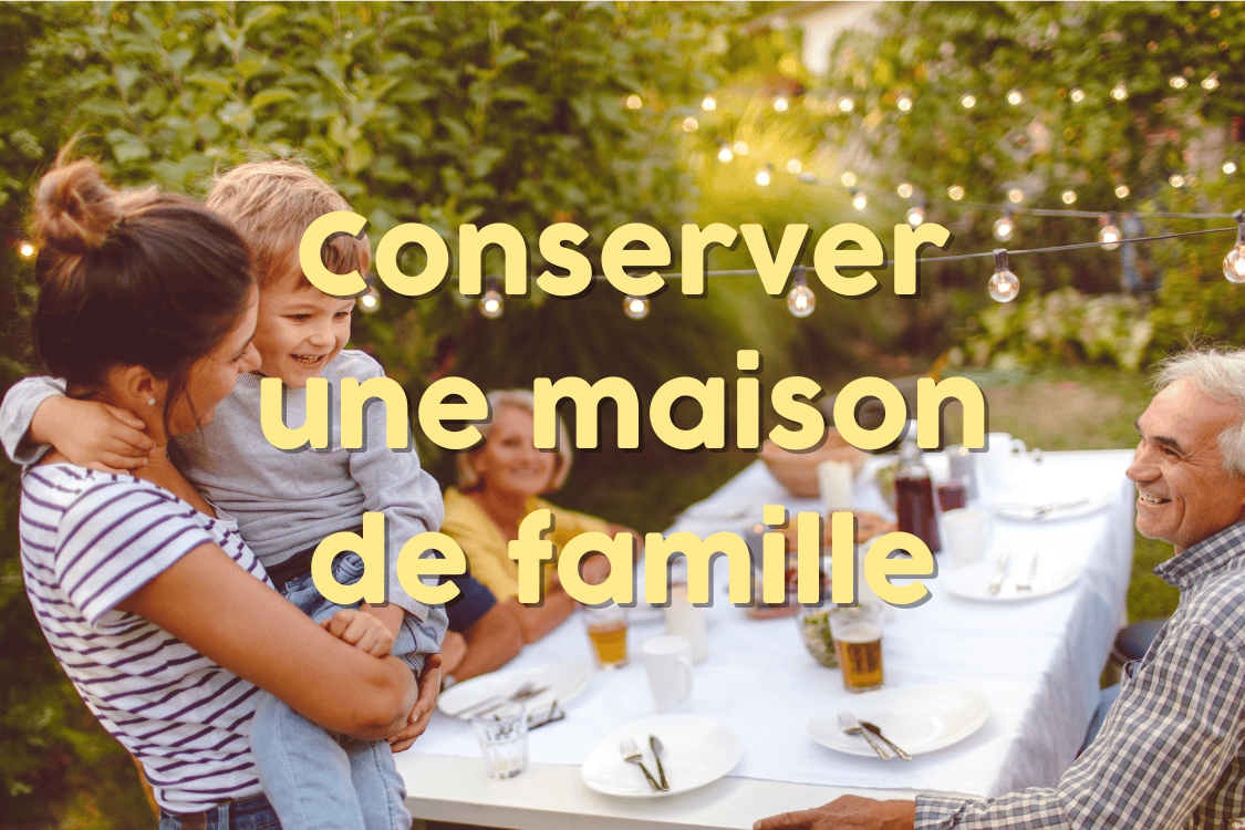 Conserver une maison de famille