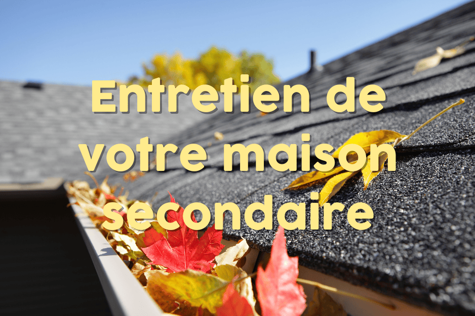 Entretien de votre maison secondaire