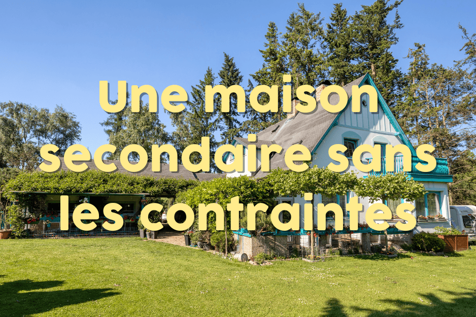 Une maison secondaire sans les contraintes