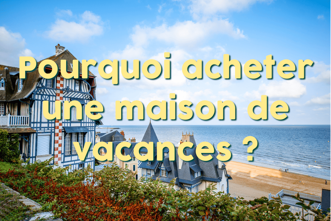 Pourquoi acheter une maison de vacances 2 (1)